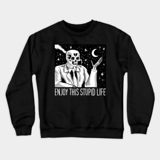 ENJOY THIS STUPID LIFE Crewneck Sweatshirt